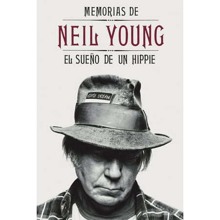 Memorias de Neil Young : El sueño de un hippie