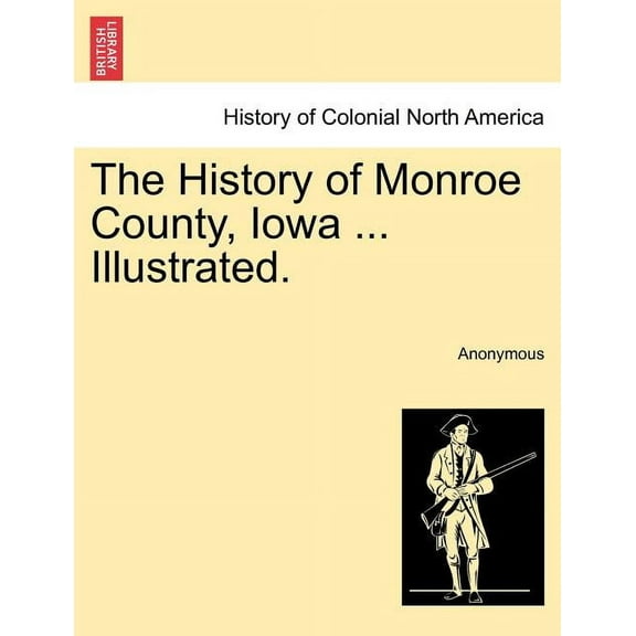 The History of Monroe County, Iowa ... Illustrated. (Paperback)