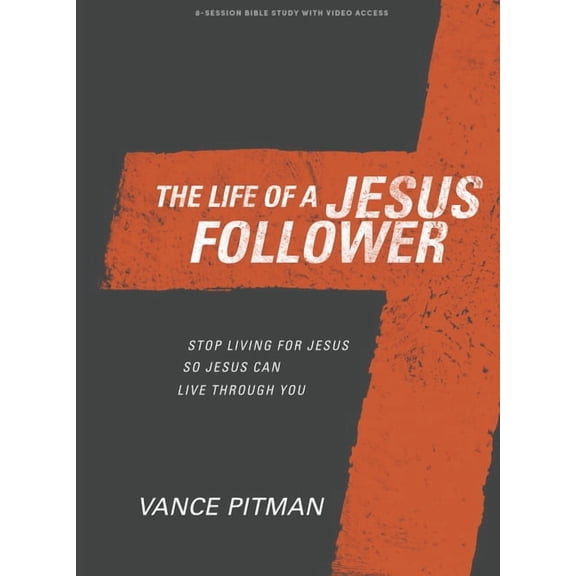 The Life of a Jesus Follower - Bible Study Book with Video Access : Stop Living for Jesus So Jesus Can Live Through You (Paperback)