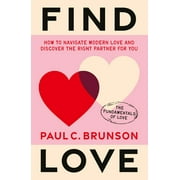Find Love : How to navigate modern love and discover the right partner for you (Hardcover)