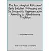 The Psychological Attitude of Early Buddhist Philosophy and Its Systematic Representation According to Abhidhamma Tradition, Used [Paperback]
