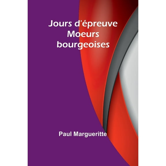 Jours d'épreuve: Moeurs bourgeoises, (Paperback)