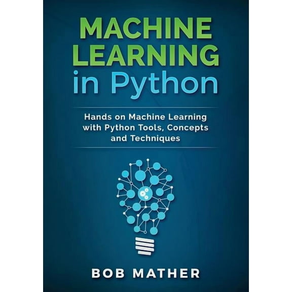Machine Learning in Python: Hands on Machine Learning with Python Tools, Concepts and Techniques, (Paperback)