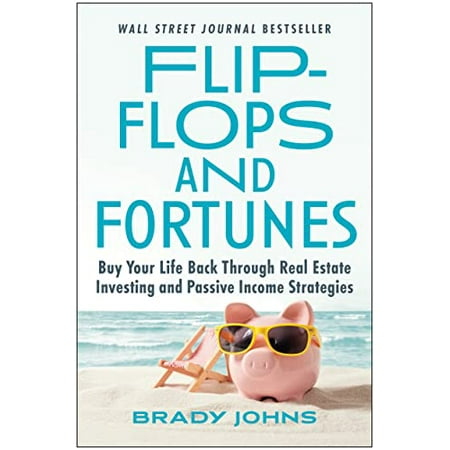 Flip-Flops and Fortunes: Buy Your Life Back Through Real Estate Investing and Passive Income Strategies Pre-Owned Hardcover 1637741782 9781637741788 Brady Johns