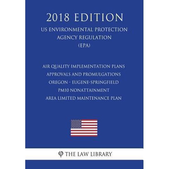 Pre-Owned Air Quality Implementation Plans - Approvals and Promulgations - Oregon - Eugene-Springfield PM10 Nonattainment Area Lim, (Paperback)