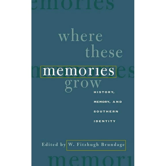 Where These Memories Grow: History, Memory, and Southern Identity, (Paperback)