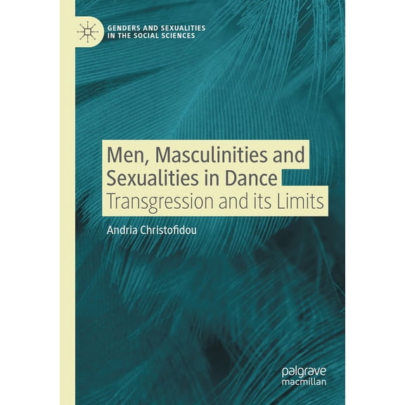 Genders and Sexualities in the Social Sc Men, Masculinities and Sexualities in Dance: Transgression and Its Limits, (Paperback)