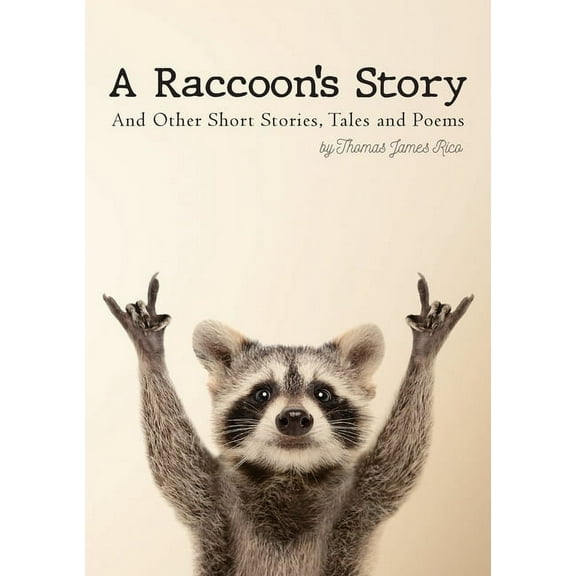 A Raccoon's Story: And Other Short Stories, Tales and Poems, (Paperback)