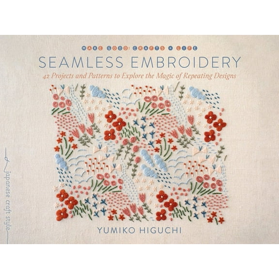 Seamless Embroidery: 42 Projects and Patterns to Explore the Magic of Repeating Designs, (Paperback)