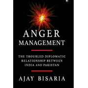 Anger Management: The Troubled Diplomatic Relationship between India and Pakistan (Hardcover)