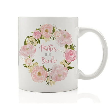 Mother of the Bride Floral Coffee Mug 11 oz Wedding Gift Idea for Mom Mama Bridal Shower Engagement Party Rehearsal Dinner Marriage Ceramic Tea Cup