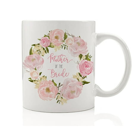 Mother of the Bride Floral Coffee Mug 11 oz Wedding Gift Idea for Mom Mama Bridal Shower Engagement Party Rehearsal Dinner Marriage Ceramic Tea Cup (Best Colors For Mother Of The Bride)