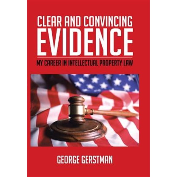 Pre-Owned Clear and Convincing Evidence : My Career in Intellectual Property Law (Hardcover)