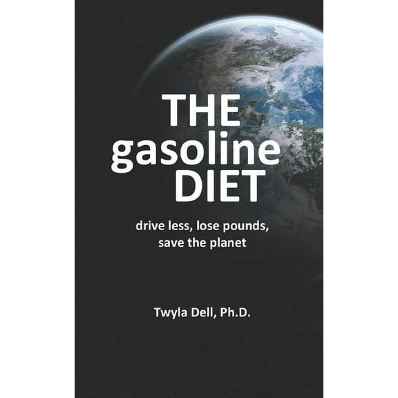 The Gasoline Diet: Drive Less, Lose Pounds, Save the Planet (Paperback) by David W Jackson, Twyla Dell