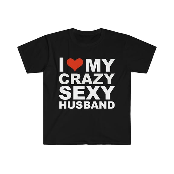 I Love My Hot Crazy Sexy Husband Marriage Wife Unisex T-shirt S-3XL