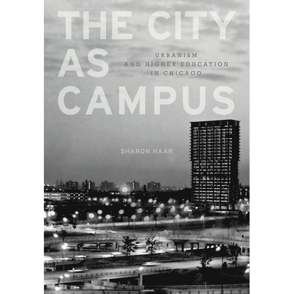 The City as Campus: Urbanism and Higher Education in Chicago, (Paperback)