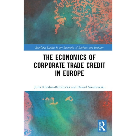 Routledge Studies in the Economics of Bu The Economics of Corporate Trade Credit in Europe, (Hardcover)