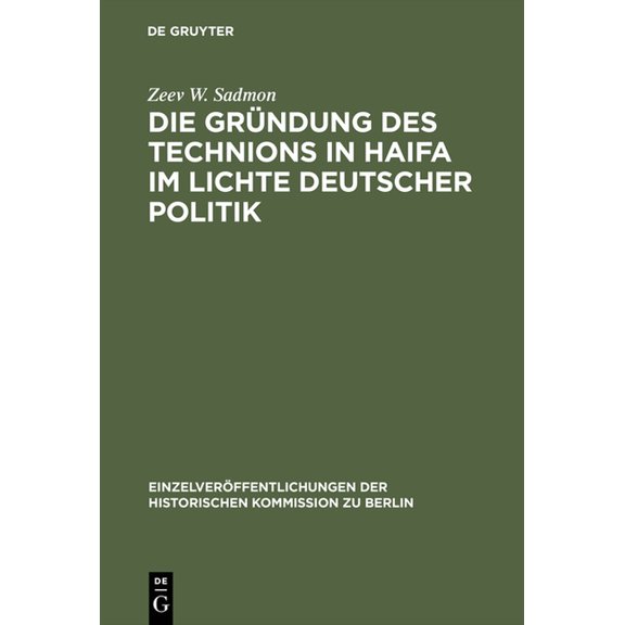 Einzelveröffentlichungen der Historische Die Gründung des Technions in Haifa im Lichte deutscher Politik, Book 78, (Hardcover)
