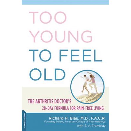 Too young to feel old the arthritis doctors 28day formula for painfree living