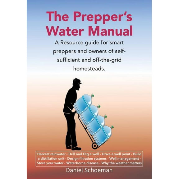 The Prepper's Water Manual: A Resource Guide For Smart Preppers And Owners Of Self-Sufficient And Off-The-Grid Homestead, (Paperback)