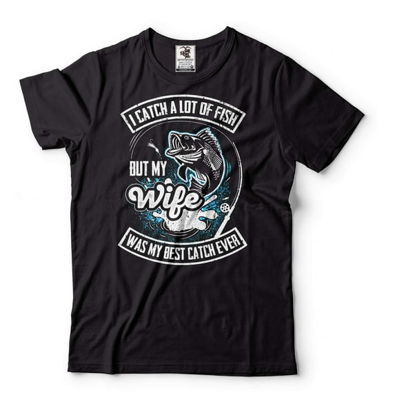 Funny Fishing Shirt I Catch A Lot Of Fish but my wife was my best catch ever Tee Funny Husband Shirt