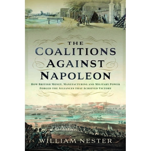 The Coalitions against Napoleon William Nester (Hardcover)
