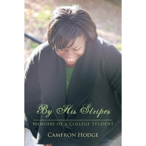 By His Stripes: Memoirs of a College Student (Paperback) by Cameron Hodge
