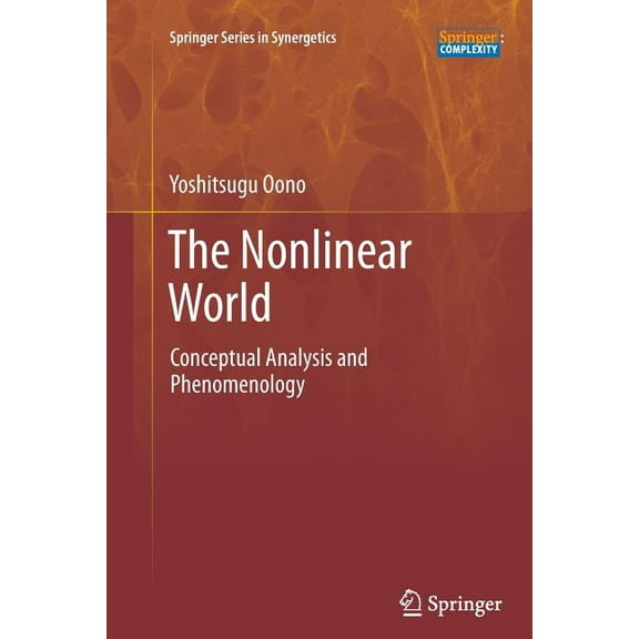 Springer Synergetics The Nonlinear World: Conceptual Analysis and Phenomenology, (Paperback)