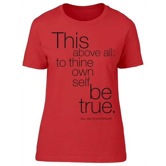 To Thine Own Self Be True Quote T-Shirt Women -Image by Shutterstock, Female x-Large