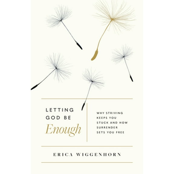 Pre-Owned Letting God Be Enough: Why Striving Keeps You Stuck & How Surrender Sets You Free (Paperback) 0802423310 9780802423313