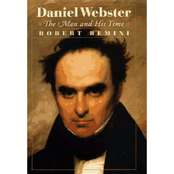 Daniel Webster: The Man and His Time, (Hardcover)