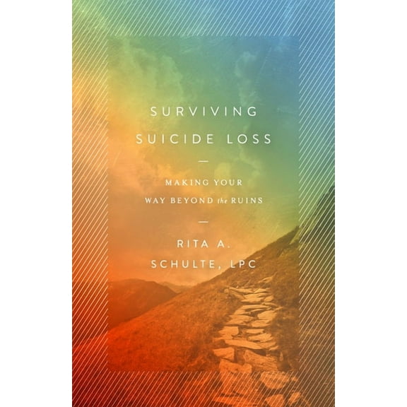 Surviving Suicide Loss: Making Your Way Beyond the Ruins, (Paperback)