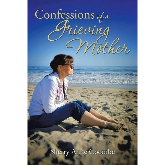 Confessions of a Grieving Mother: A Mother's Journey Through the Death of a Child, (Paperback)