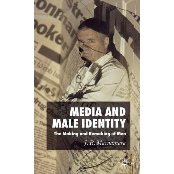 Media and Male Identity: The Making and Remaking of Men, (Hardcover)