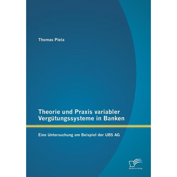 Theorie und Praxis variabler Vergütungssysteme in Banken : Eine Untersuchung am Beispiel der UBS AG (Paperback)