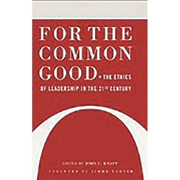 For the Common Good: The Ethics of Leadership in the 21st Century, (Hardcover)