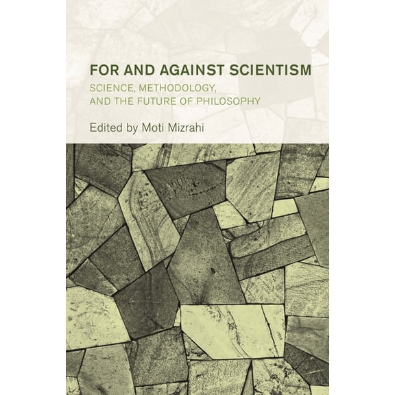 Collective Studies in Knowledge and Soci For and Against Scientism: Science, Methodology, and the Future of Philosophy, (Paperback)