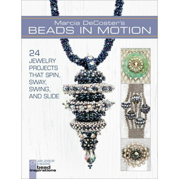 Marcia Decoster's Perles en Mouvement: 24 Projets de Bijoux Qui Tournent, Oscillent, Se Balancent et Glissent (Bijoux et Perles)