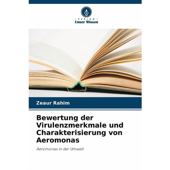 Bewertung der Virulenzmerkmale und Charakterisierung von Aeromonas, (Paperback)
