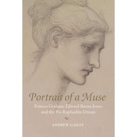 Portrait of a Muse: Frances Graham, Edward Burne-Jones and the Pre-Raphaelite Dream (Hardcover)