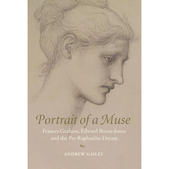 Portrait of a Muse: Frances Graham, Edward Burne-Jones and the Pre-Raphaelite Dream (Hardcover)