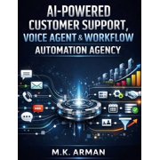Agency Business AI-Powered Customer Support, Voice Agent & Workflow Automation Agency: Build Intelligent Assistants, Automate Business O, Book 7, (Paperback)