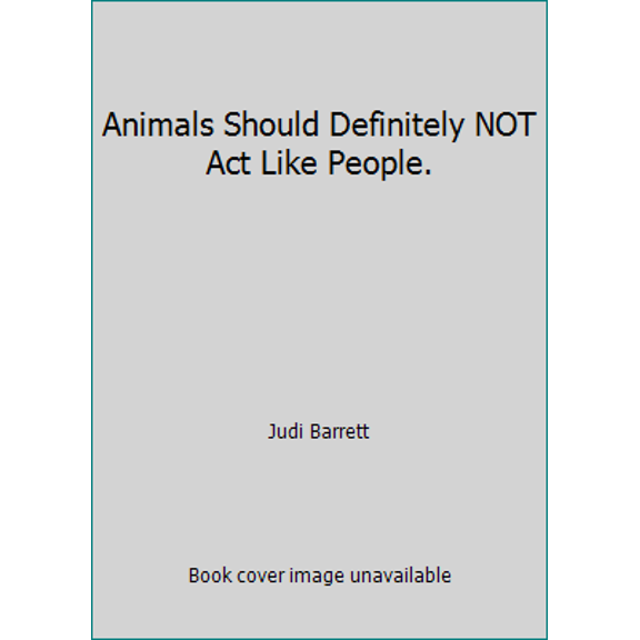 Pre-Owned Animals Should Definitely NOT Act Like People. (Paperback) 0590453629 9780590453622