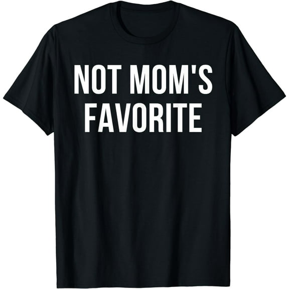 Not Mom's Favorite T-Shirt