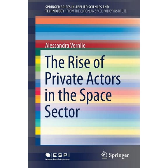 The Rise of Private Actors in the Space Sector, (Paperback)