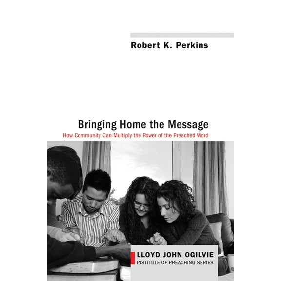 Lloyd John Ogilvie Institute of Preaching: Bringing Home the Message (Hardcover)