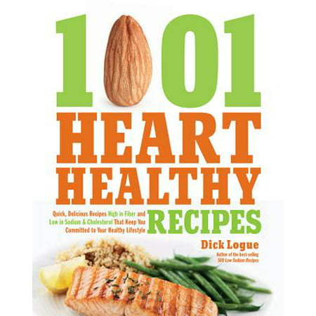 1,001 Heart Healthy Recipes : Quick, Delicious Recipes High in Fiber and Low in Sodium and Cholesterol That Keep You Committed to Your Healthy