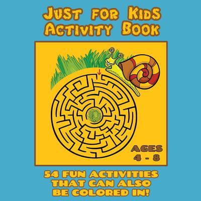 Just for Kids Activity Book Ages 4 to 8 : Travel Activity Book with 54 Fun Coloring, What's Different, Logic, Maze and Other Activities (Great for Four to Eight Year Old Boys and