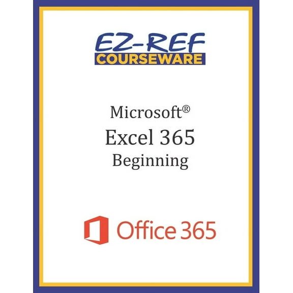 Microsoft Excel 365 - Beginning : Instructor Guide (Black & White) (Paperback)