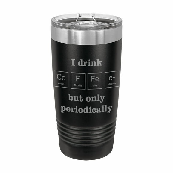 PrecisionNC Funny Tumbler I drink coffee periodically Engraved Stainless Steel Travel Mug Tumbler with Lid 20 ounce Black Nerdy Gift Ideas